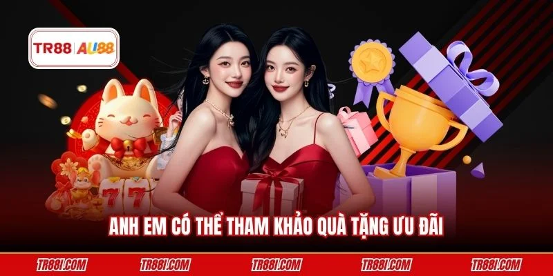 Anh em có thể tham khảo quà tặng ưu đãi