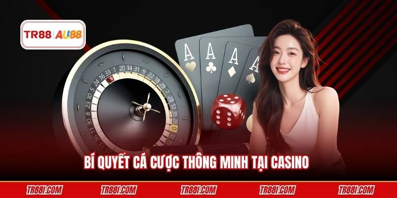 Bí quyết cá cược thông minh tại Casino