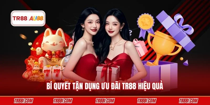 Bí quyết tận dụng ưu đãi TR88 hiệu quả