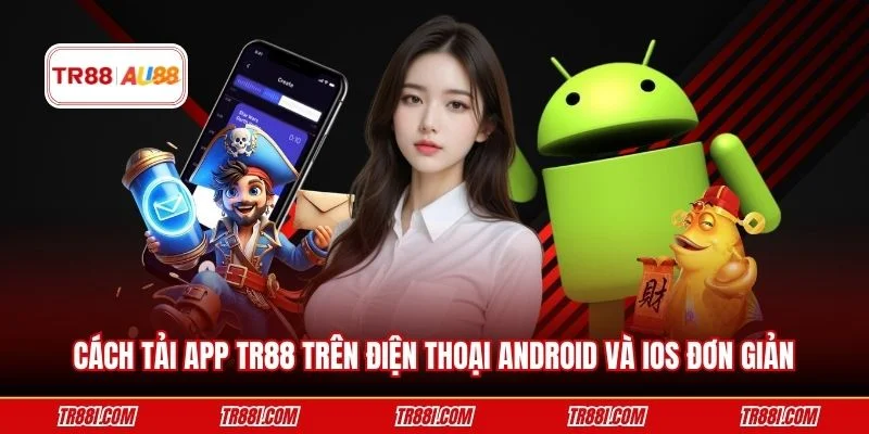 Cách tải app TR88 trên điện thoại Android và iOS đơn giản