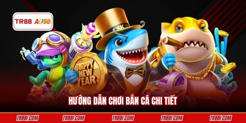 Hướng dẫn chơi bắn cá chi tiết