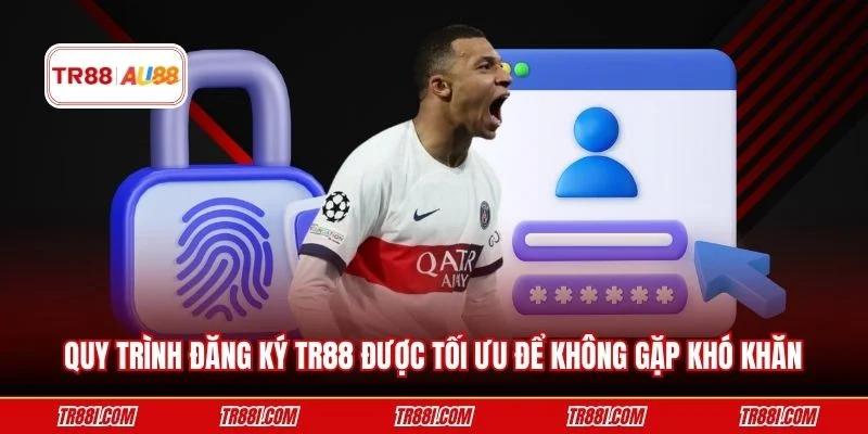 Quy trình đăng ký TR88 được tối ưu để không gặp khó khăn