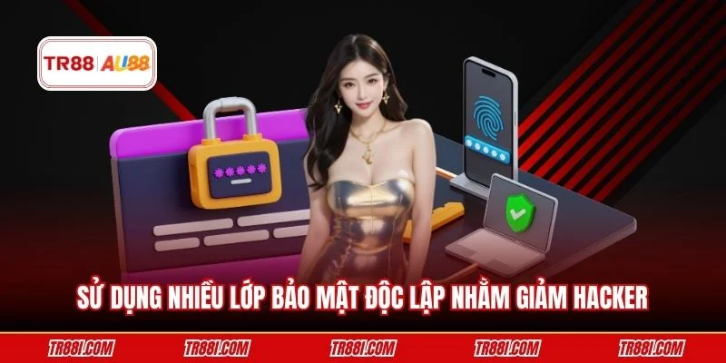 Sử dụng nhiều lớp bảo mật độc lập nhằm giảm hacker